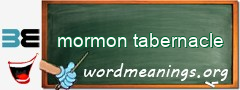 WordMeaning blackboard for mormon tabernacle